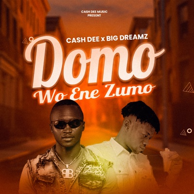 Cash Dee - Domo Wo Ene Zumo (feat. Big Dreamz)