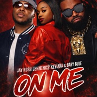 On Me (feat. Keyiara & Baby Blue Whoaaaa) - Single - Jay Rush Jennings