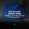 Always Be My Friend (Ak Statement Remix) - Alex Kunnari & Jennifer Rene