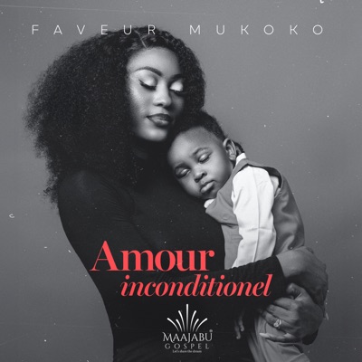 Song - Amour Inconditionnel - Faveur Mukoko