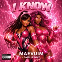 I KNOW (feat. CAMILLE LOVE) - Single - MAEVUIM