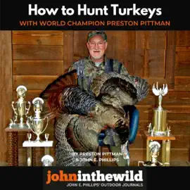 How to Hunt Turkeys with World Champion Preston Pittman (Unabridged)