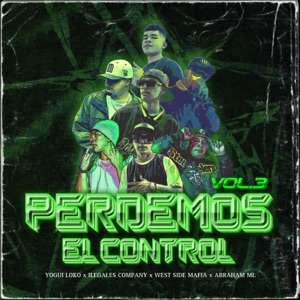 Perdemos el Control Vol.3 (feat. Yogui Loko, ilegales company, abraham ml & West Side Mafia)