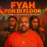FYAH PON DI FLOOR (feat. JAYLA BLAZE & TREY MILANO) - Single - Dj Bobbi