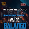 To Com Negócio Maior Que Antes, Vai no Balango - Single