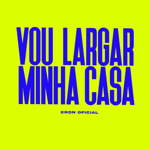 VOU LARGAR MINHA CASA