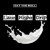 Late Night Drip - Single - ZAY the Bull
