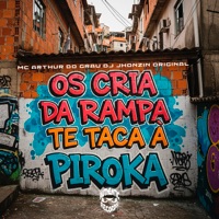 Os Cria da Rampa Te Taca a Piroka - Single - DJ JHONZIN ORIGINAL & MC Arthur do Grau