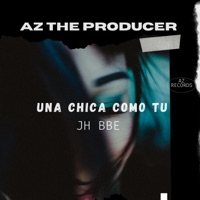 UNA CHICA COMO TU - Single - AZ THE PRODUCER, JHBBE & Y JHBBE