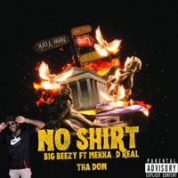 No Shirt (feat. D real Tha Don & Mekka Tha Don) - Single - BIGBEEZY318