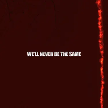 We'll never be the same