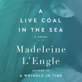 A Live Coal in the Sea: A Novel (Camilla, Book 2) (Unabridged)