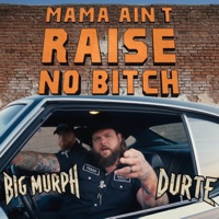 Mama Ain't Raise No Bitch - Single - Big Murph & Durte