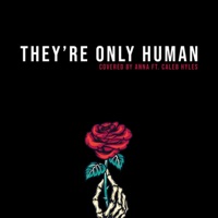 They're Only Human (feat. Caleb Hyles) - Single - Annapantsu