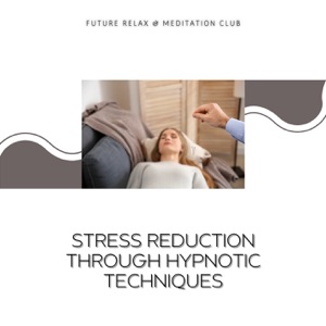 Stress Reduction Through Hypnotic Techniques