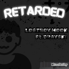 Retarded (feat. Drayski) LostBoyMook