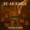 Aaron Hymes - RE-AR-RANGE