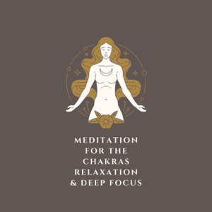 Meditation For The Chakras, Relaxation & Deep Focus