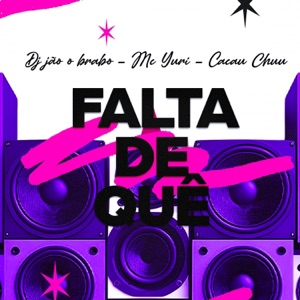 Falta De Quê (feat. MC Yuri & CACAU CHUU)