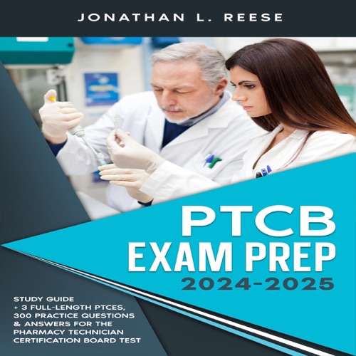 PTCB Exam Prep 2024-2025: Study Guide + 3 Full-Length PTCEs, 300 Practice Questions & Answers for the Pharmacy Technician Certification Board Test (Unabridged) cover