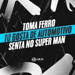Toma Ferro - Tu Gosta de Automotivo - Senta no Super Man