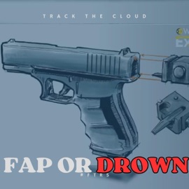 FAP OR DROWN Track The Cloud