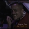 Quero Ser Feliz Também