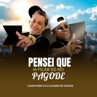 Pensei Que Ia Ficar Só no Pagode - Single - DJ LUCIANO DE CAXIAS & LAUAN MGK