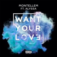 Want Your Love (feat. ALYSSA) - Single - MONTELLEM