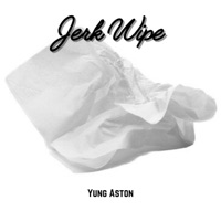 Jerk Wipe - Single - Yung Aston