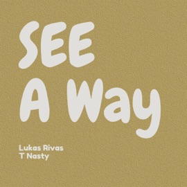 See A Way (feat. T-nasty) Lukas Rivas