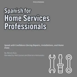 Spanish for Home Services Professionals: Speak with Confidence During Repairs, Installations, and Home Visits