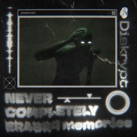 NEVER COMPLETELY ERASEd memories - Single - Diskrypt