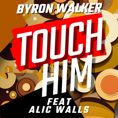 Touch Him (feat. Alic Walls) - Single