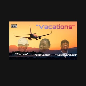 Vacations (feat. AyeDaLandLord & Ferron)