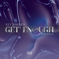 Get Enough (feat. Ca$h Khali) - Single - Lucasraps