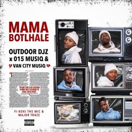 Mama Botlhale (feat. Koki The Mic & Major Traze) Outdoor DJz, 015 MusiQ & Van City MusiQ