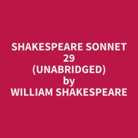 Shakespeare Sonnet 29 (Unabridged)