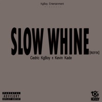 Slow Whine (Refix) (feat. Kevin Kade) - Single - Cedric KgBoy