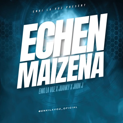Echen Maizena (feat. Juanky La Para & Jhon J) - Single
