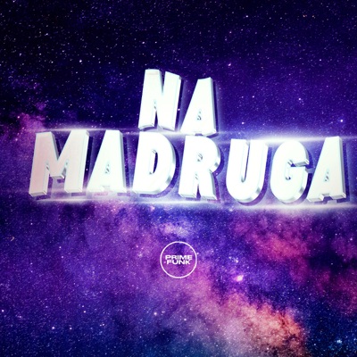 Na Madruga (feat. Prime Funk) - Single