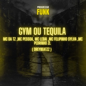 Gym ou Tequila (feat. Progresso Funk, dreybeatzz, MC Pedrinho ZL & Mc Felipinho Syllva)