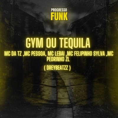 Gym ou Tequila (feat. dreybeatzz, MC Pedrinho ZL & Mc Felipinho Syllva) - Single