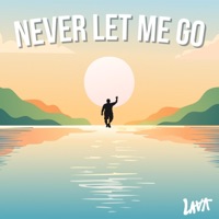 Never Let Me Go - Single - LAVA