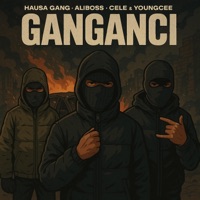 Ganganci (feat. Cele, AliBoss & YoungCee) - Single - Hausa Gang