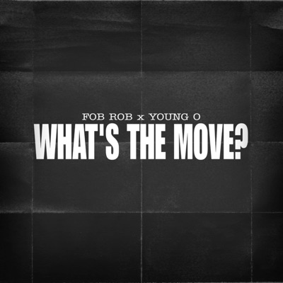 WHAT'S THE MOVE (feat. FOB ROB) - Single