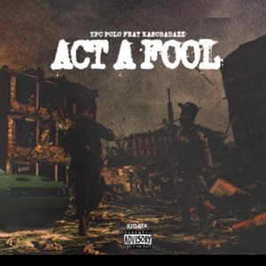 Act a Fool (feat. Kaso Badazz)