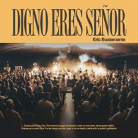 Digno Eres Señor (feat. Factor de Cambio, Miqueas Veliz, Matthew Hotton, Evangelina Crubinca & Débora Romo) - Single - Eric Bustamante