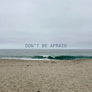 Don't Be Afraid - Single