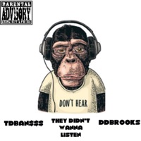 They Didn’t Wanna Listen (feat. DDBROOKS) - Single - TDBan$$$